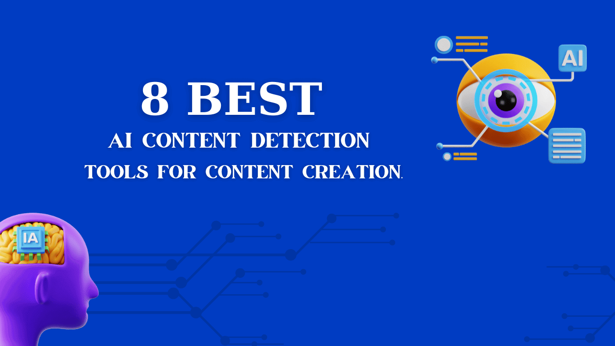 8 Best AI Content Detection Tools for Content Creation: The Ultimate Guide
